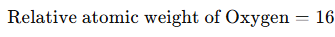 Text states relative atomic weight of oxygen is 16, indicating oxygen atoms have an average mass sixteen times one atomic mass unit.