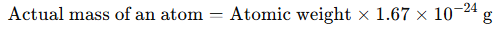 Formula shows actual mass of an atom calculated by multiplying atomic weight with 1.67 × 10⁻²⁴ grams constant.